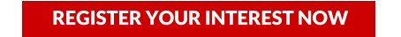 REGISTER YOUR INTEREST NOW